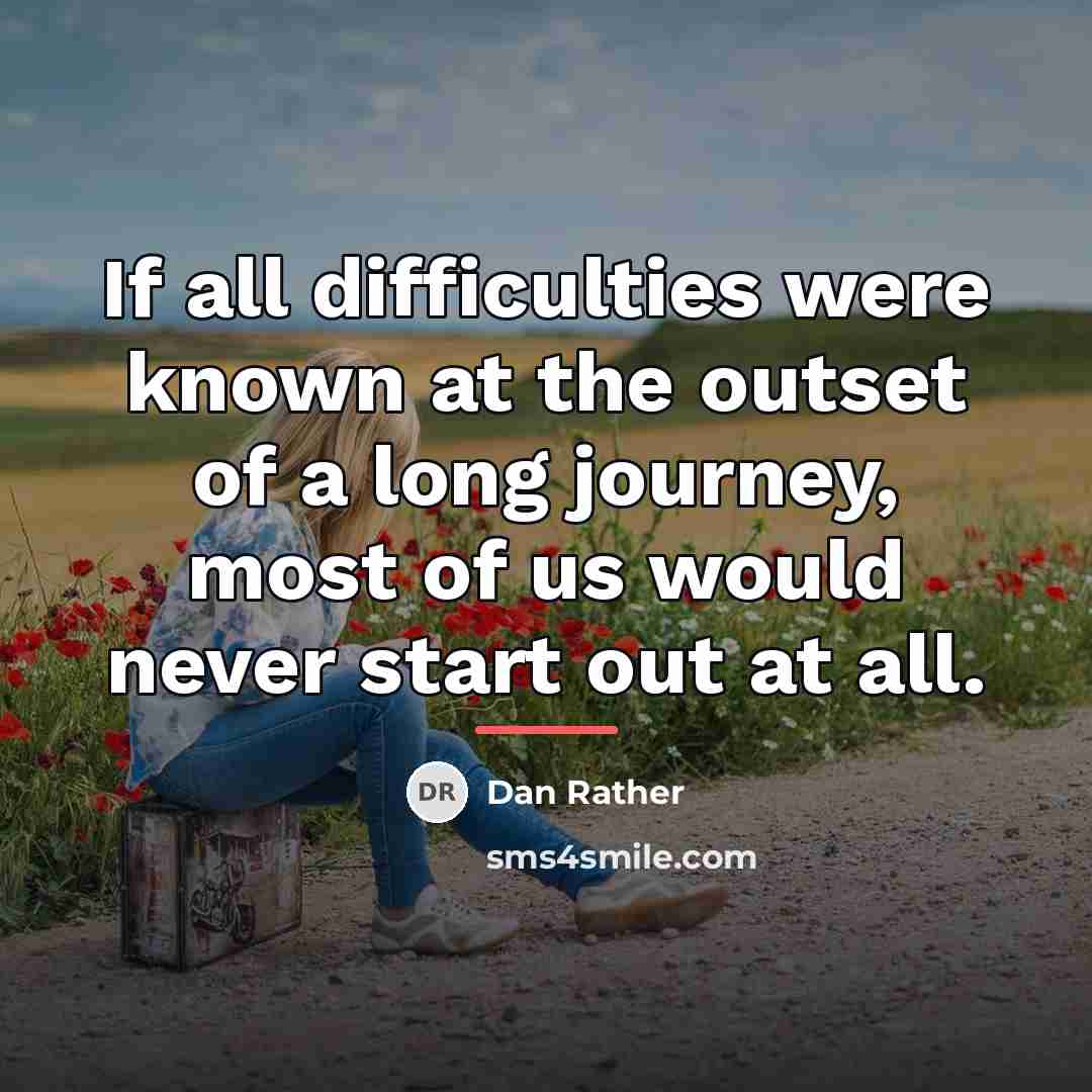 “If all difficulties were known at the outset of a…” quote by Dan Rather