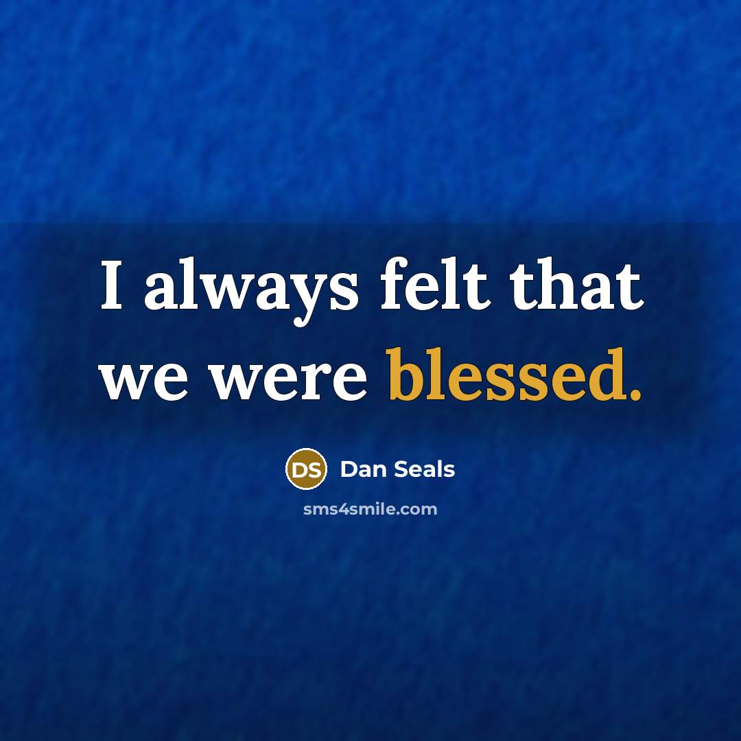 “I always felt that we were blessed.…” quote by Dan Seals
