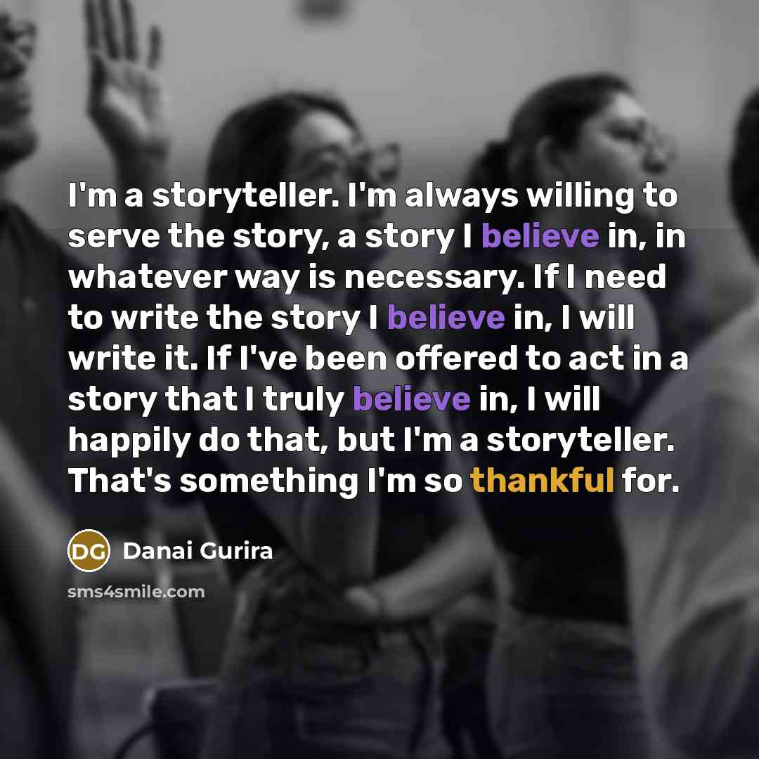 “I'm a storyteller. I'm always willing to serve the story,…” quote by Danai Gurira