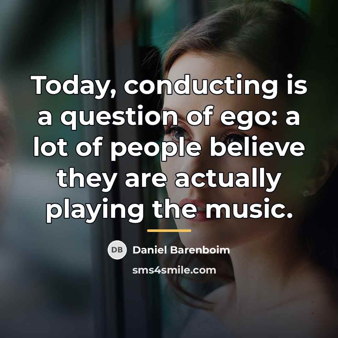 “Today, conducting is a question of ego: a lot of…” quote by Daniel Barenboim