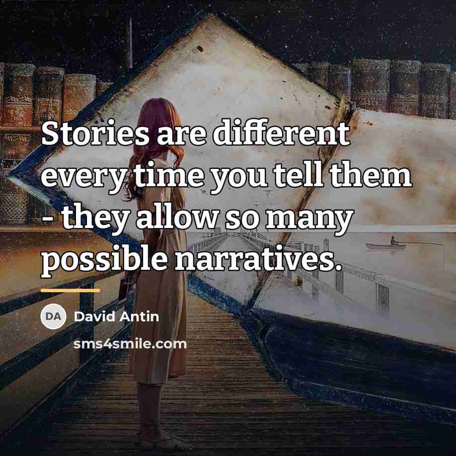 “Stories are different every time you tell them - they…” quote by David Antin