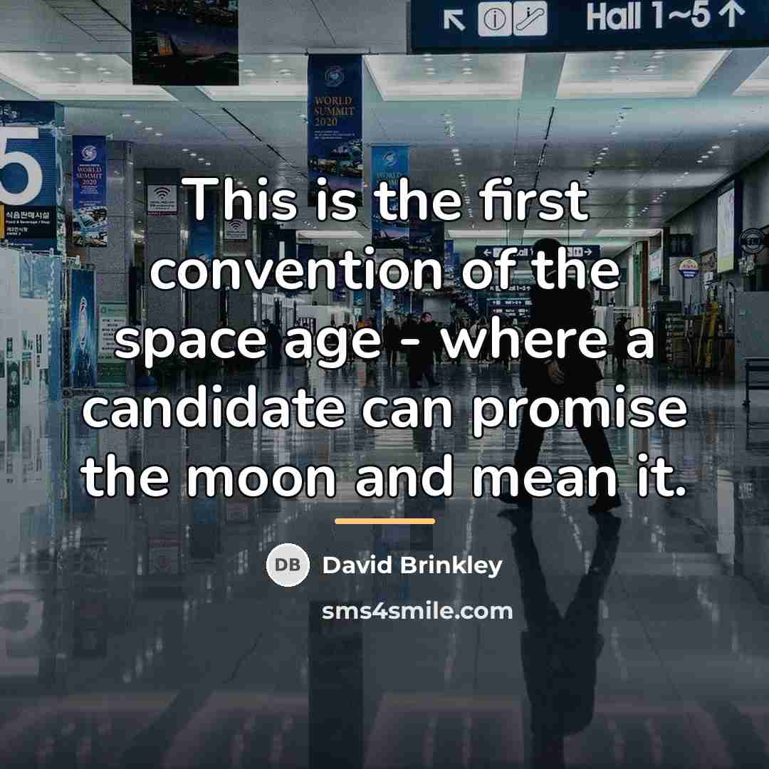 “This is the first convention of the space age -…” quote by David Brinkley