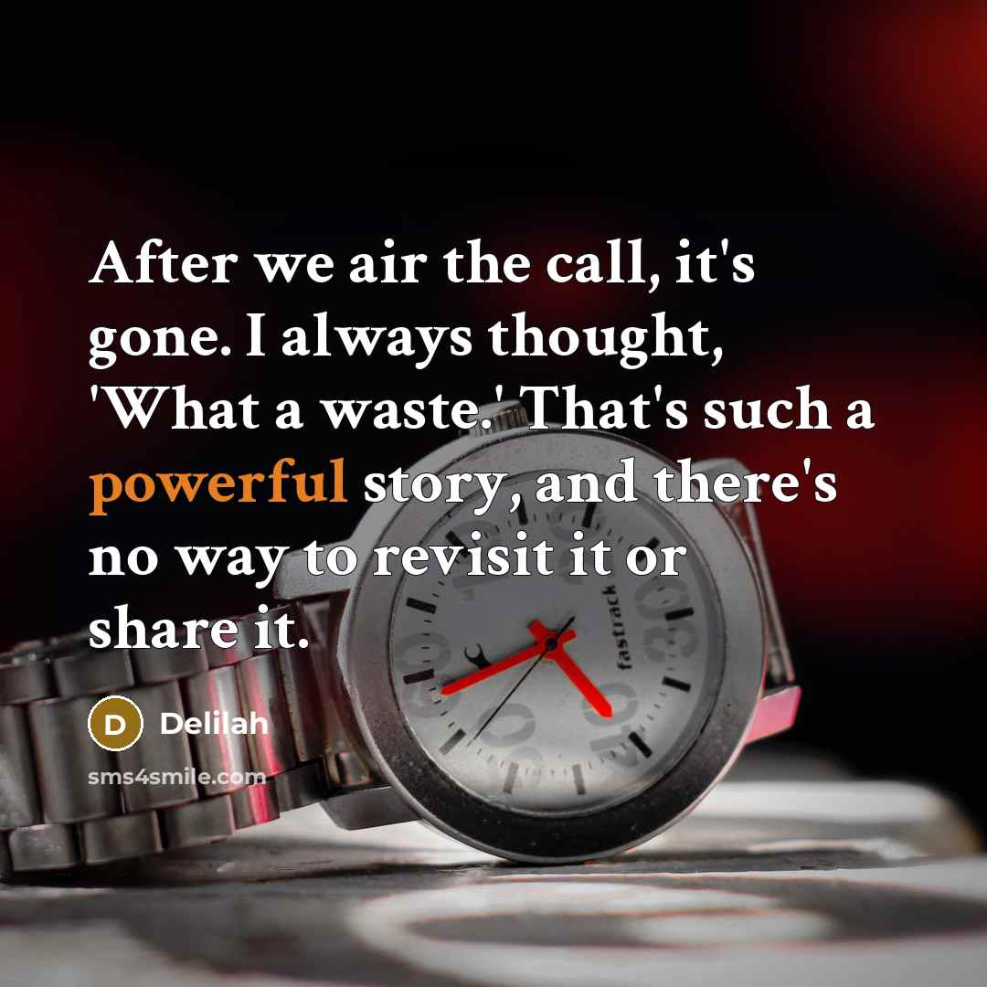 “After we air the call, it's gone. I always thought,…” quote by Delilah