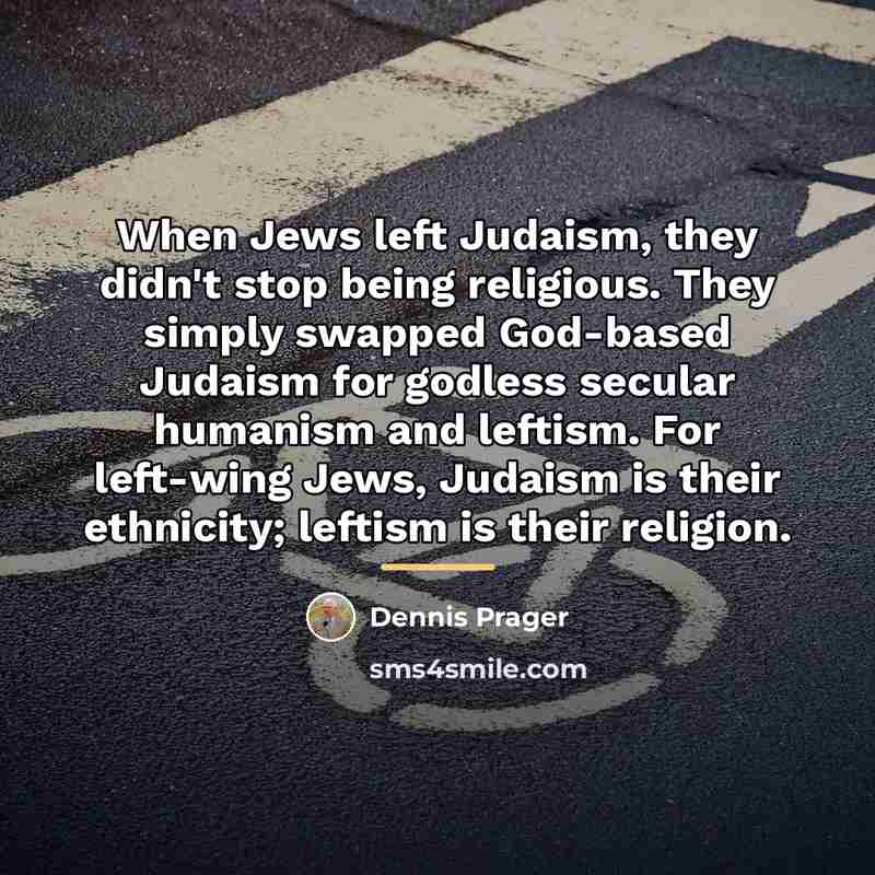 “When Jews left Judaism, they didn't stop being religious. They…” quote by Dennis Prager