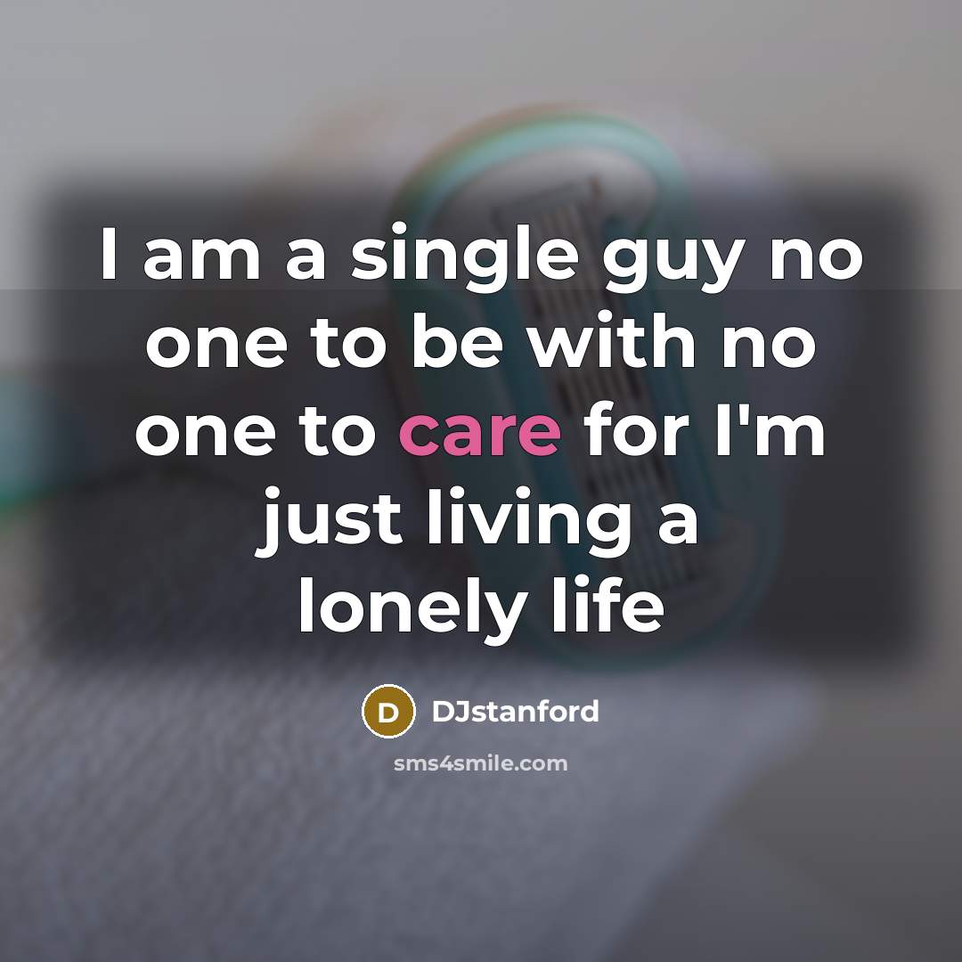 “I am a single guy no one to be with…” quote by DJstanford