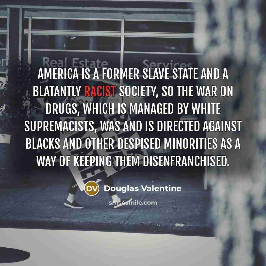 “America is a former slave state and a blatantly racist…” quote by Douglas Valentine
