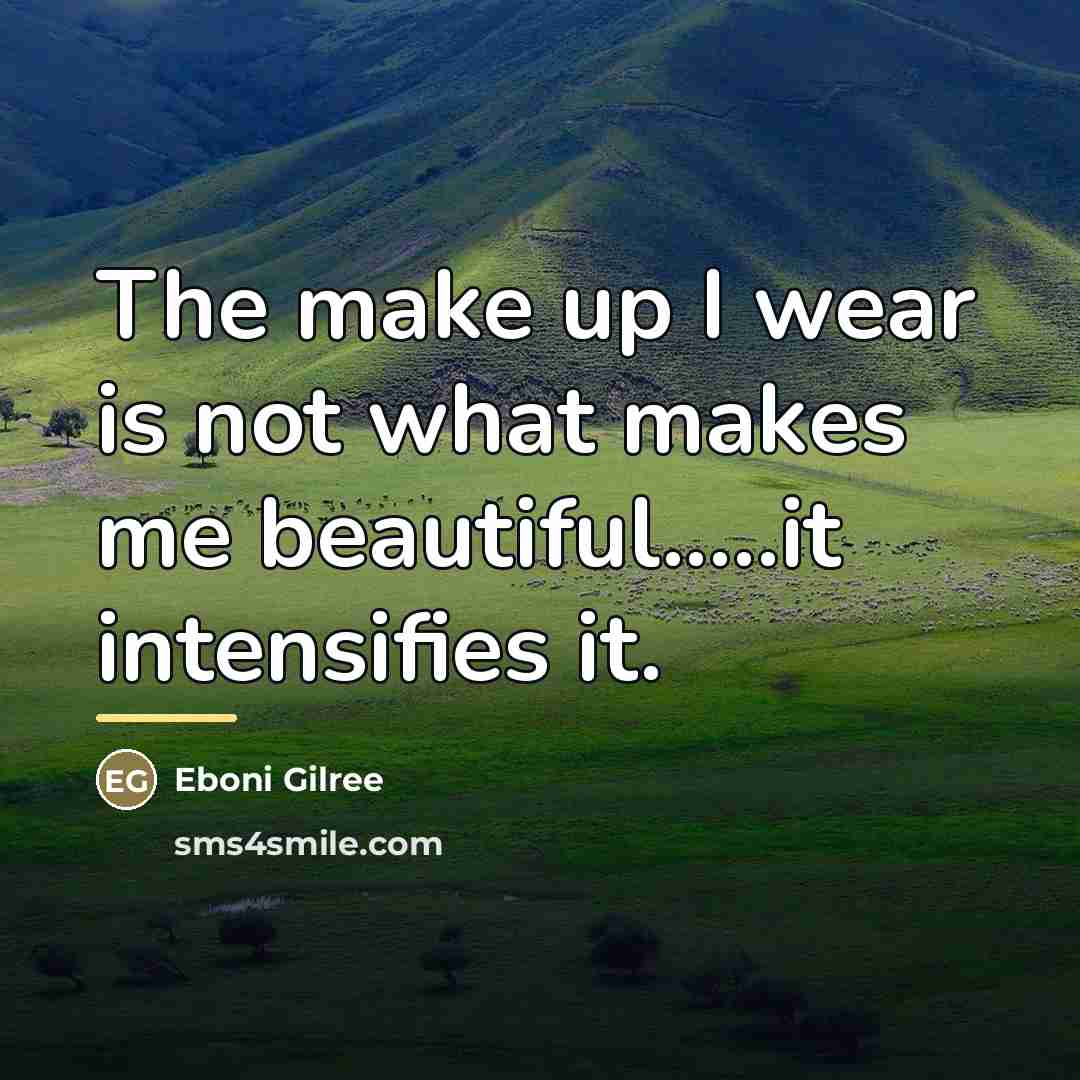 “The make up I wear is not what makes me…” quote by Eboni Gilree