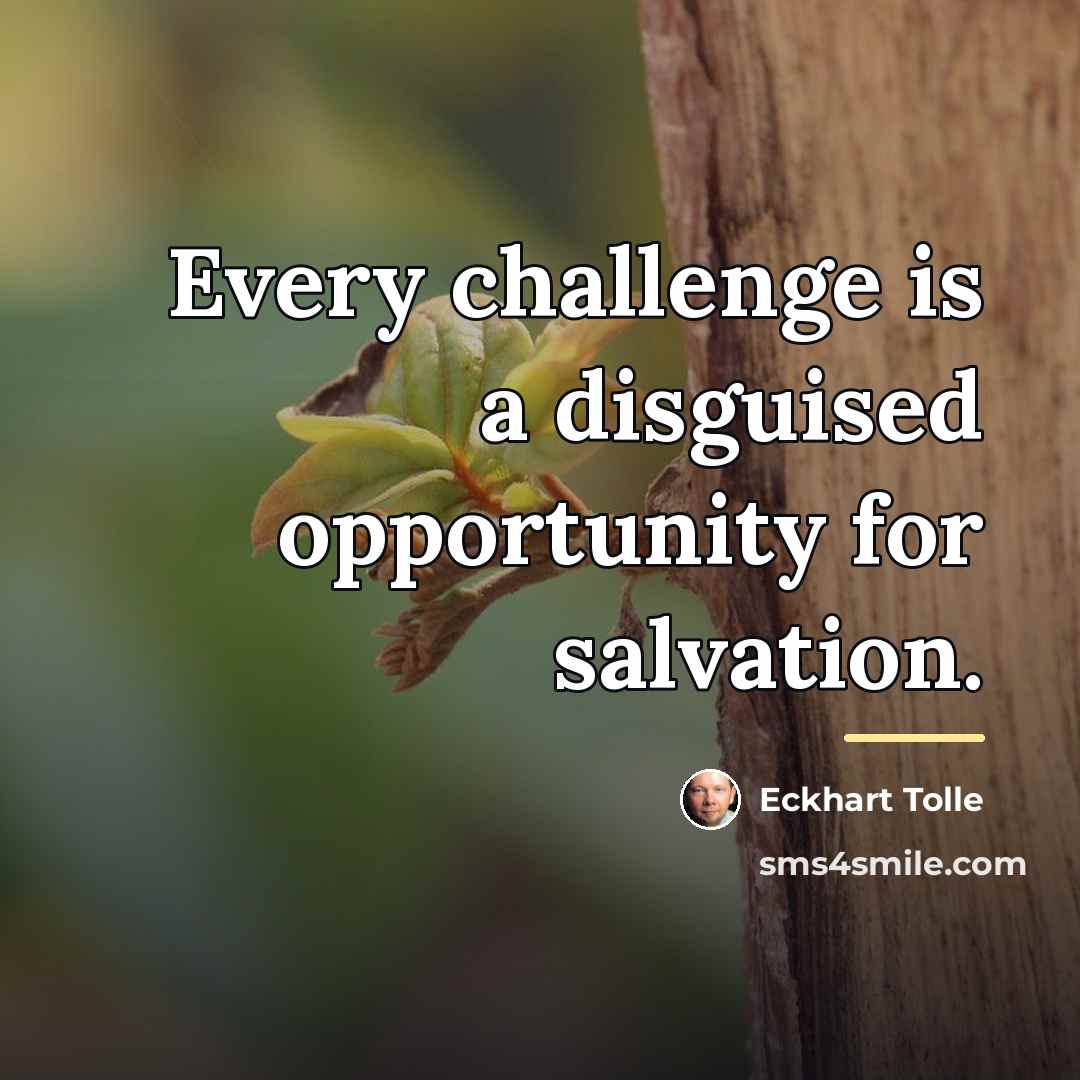 “Every challenge is a disguised opportunity for salvation.…” quote by Eckhart Tolle