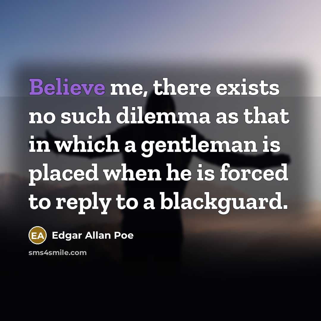 “Believe me, there exists no such dilemma as that in…” quote by Edgar Allan Poe