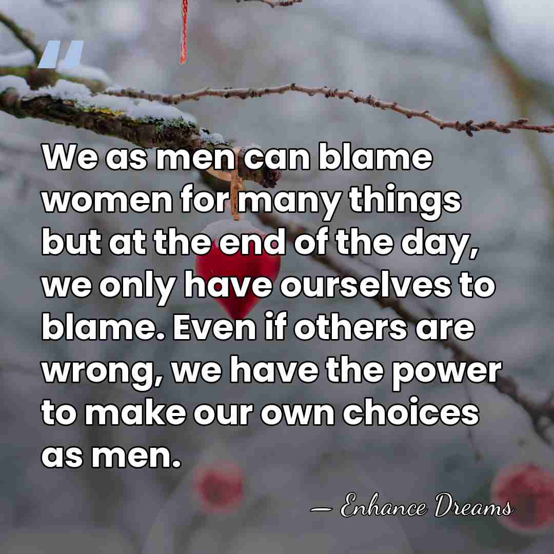 We as men can blame women for many things but at the&hellip; - Enhance Dreams