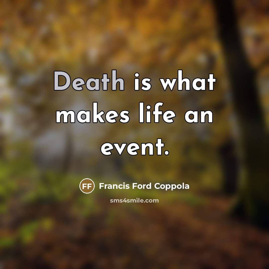 “Death is what makes life an event.…” quote by Francis Ford Coppola