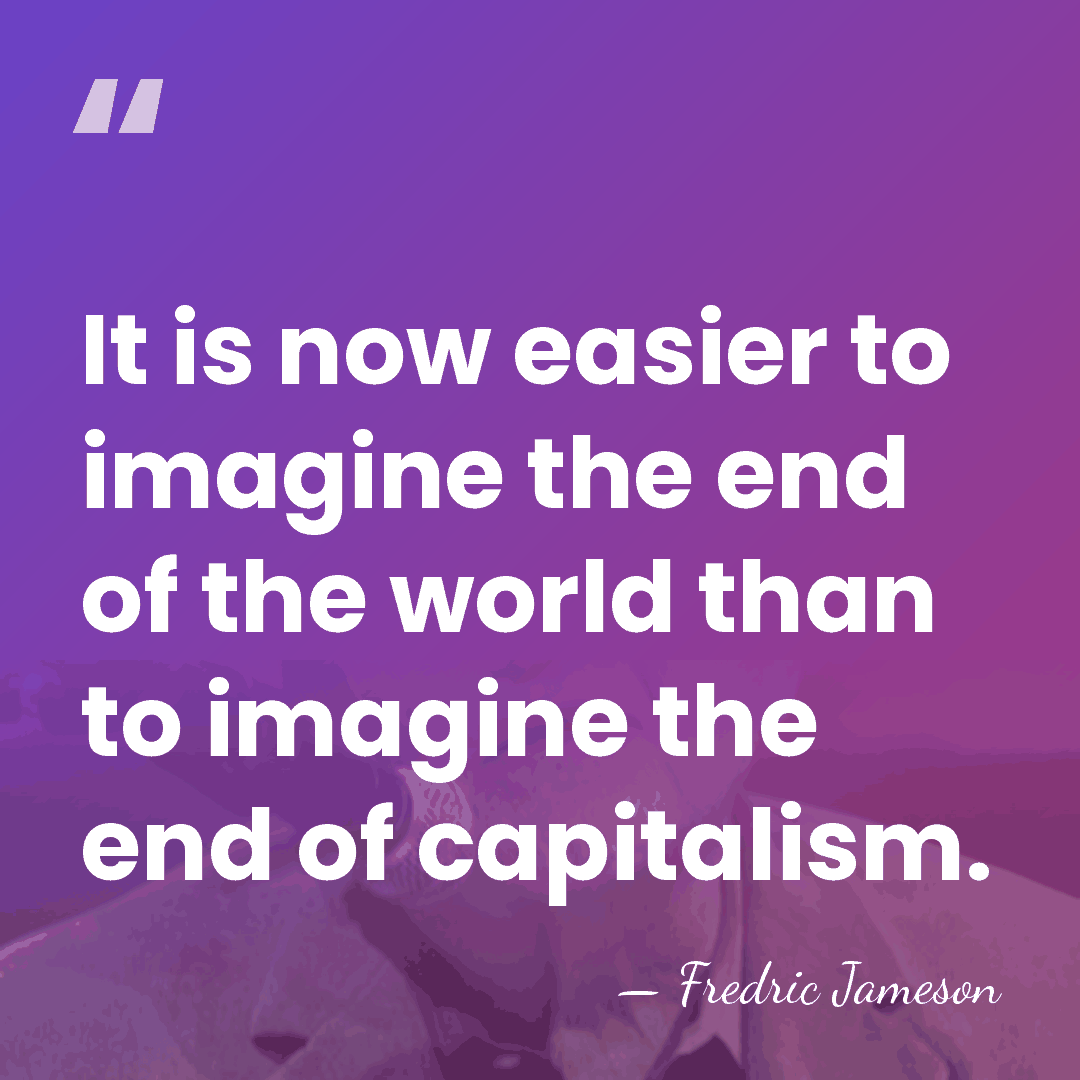 It is now easier to imagine the end of the world than&hellip; - Fredric Jameson