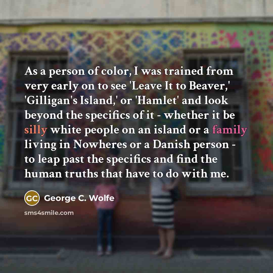 “As a person of color, I was trained from very…” quote by George C. Wolfe