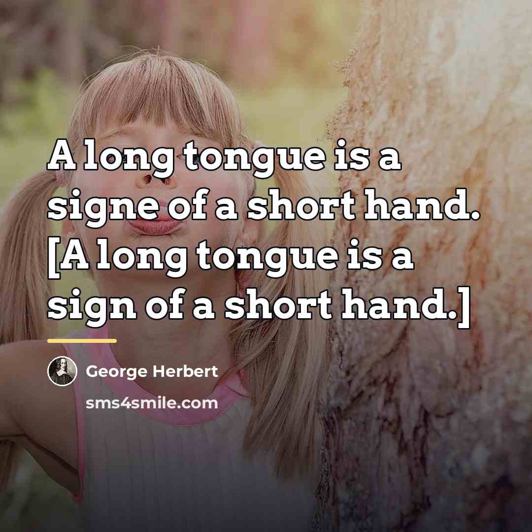 “A long tongue is a signe of a short hand.…” quote by George Herbert