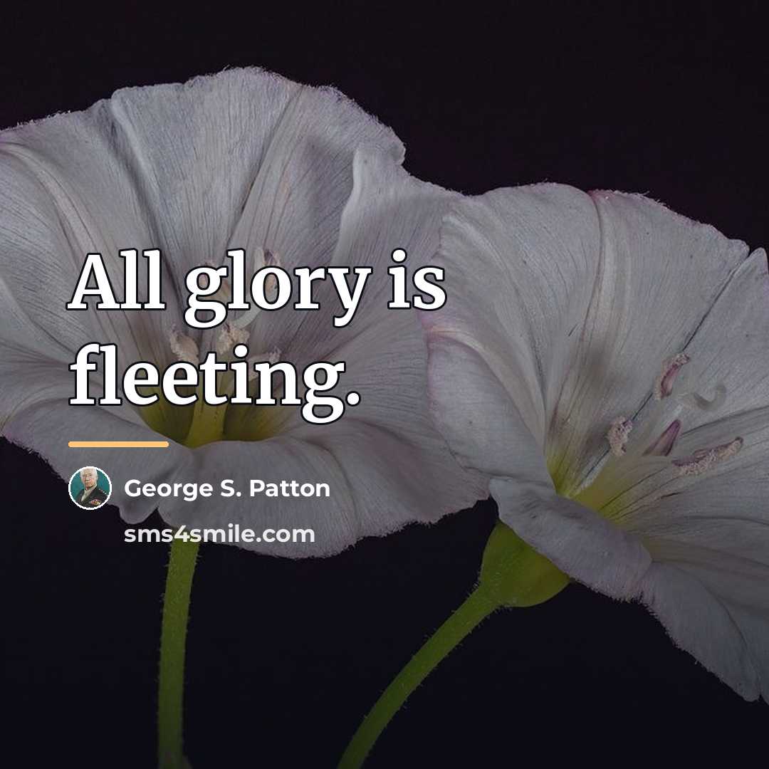 “All glory is fleeting.…” quote by George S. Patton