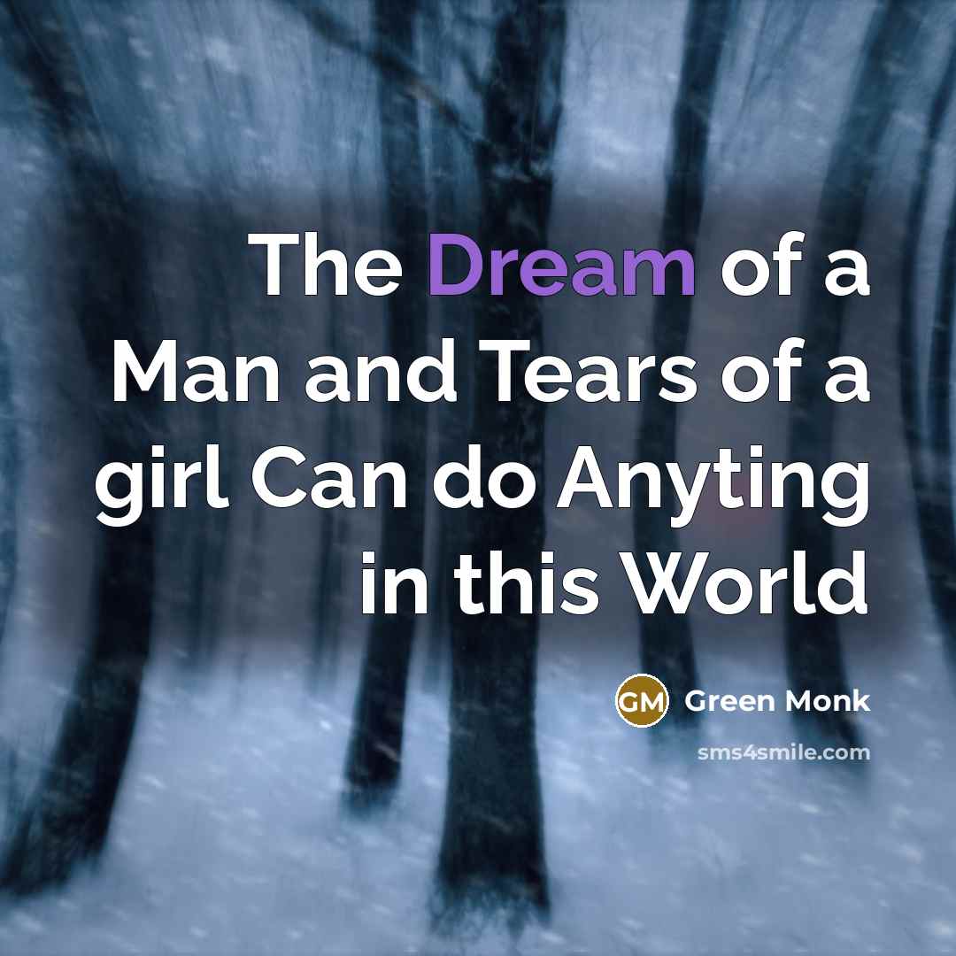 “The Dream of a Man and Tears of a girl…” quote by Green Monk