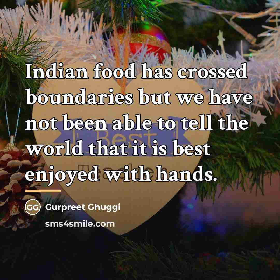 “Indian food has crossed boundaries but we have not been…” quote by Gurpreet Ghuggi