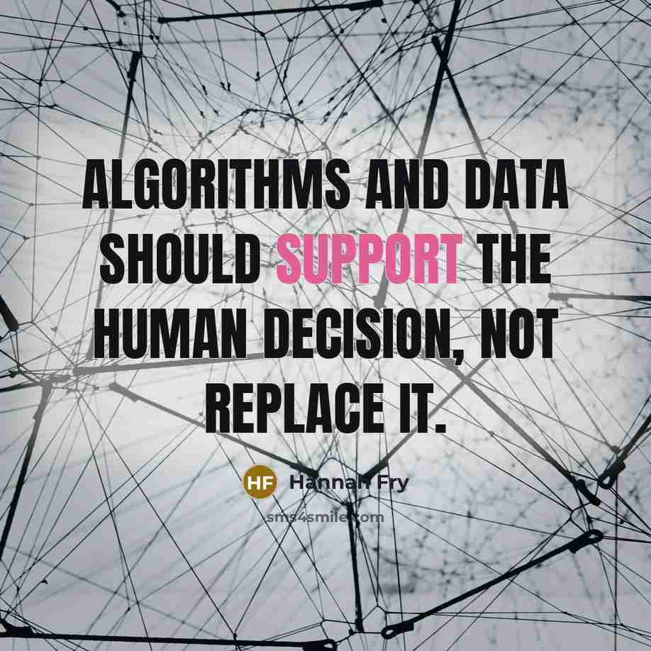 “Algorithms and data should support the human decision, not replace it.” quote by Hannah Fry