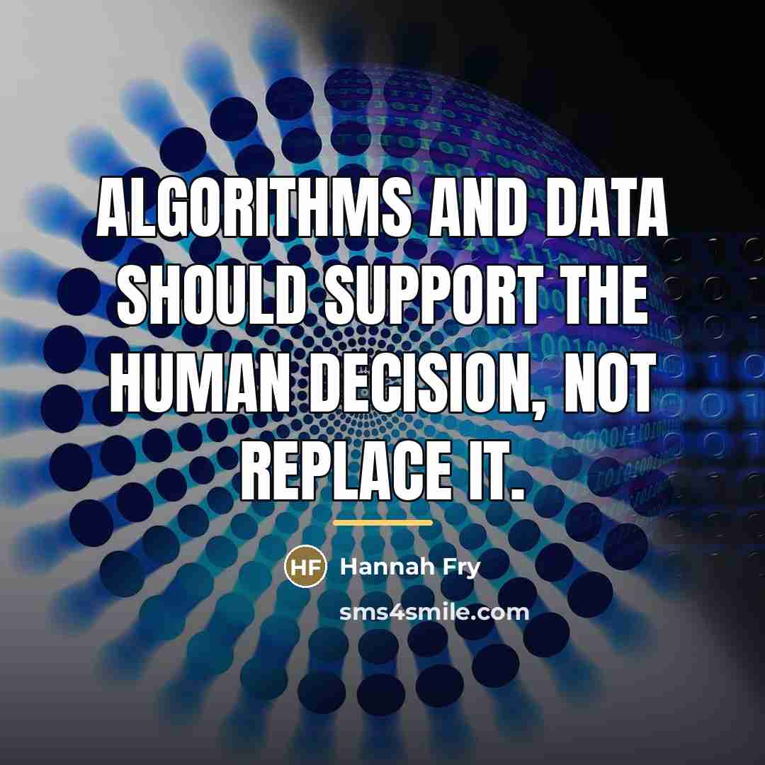 “Algorithms and data should support the human decision, not replace…” quote by Hannah Fry