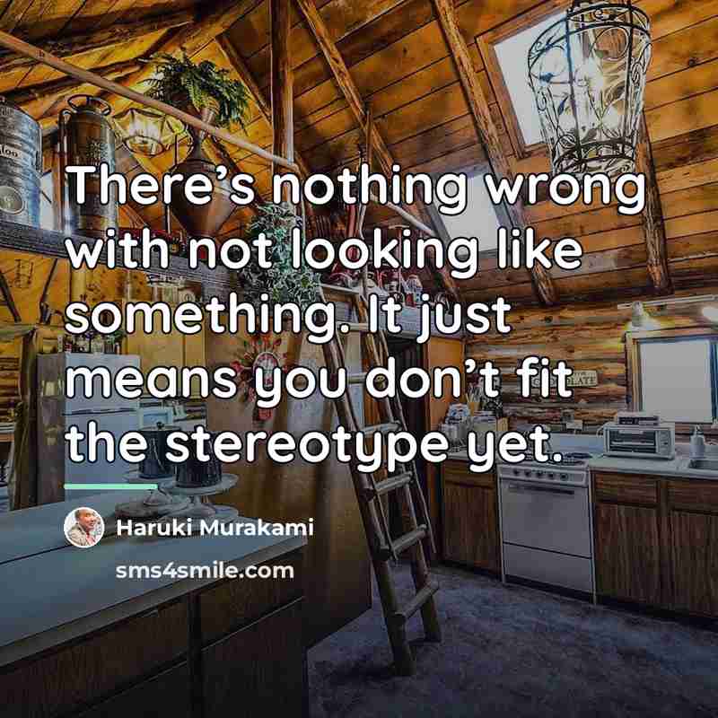 “There’s nothing wrong with not looking like something. It just…” quote by Haruki Murakami