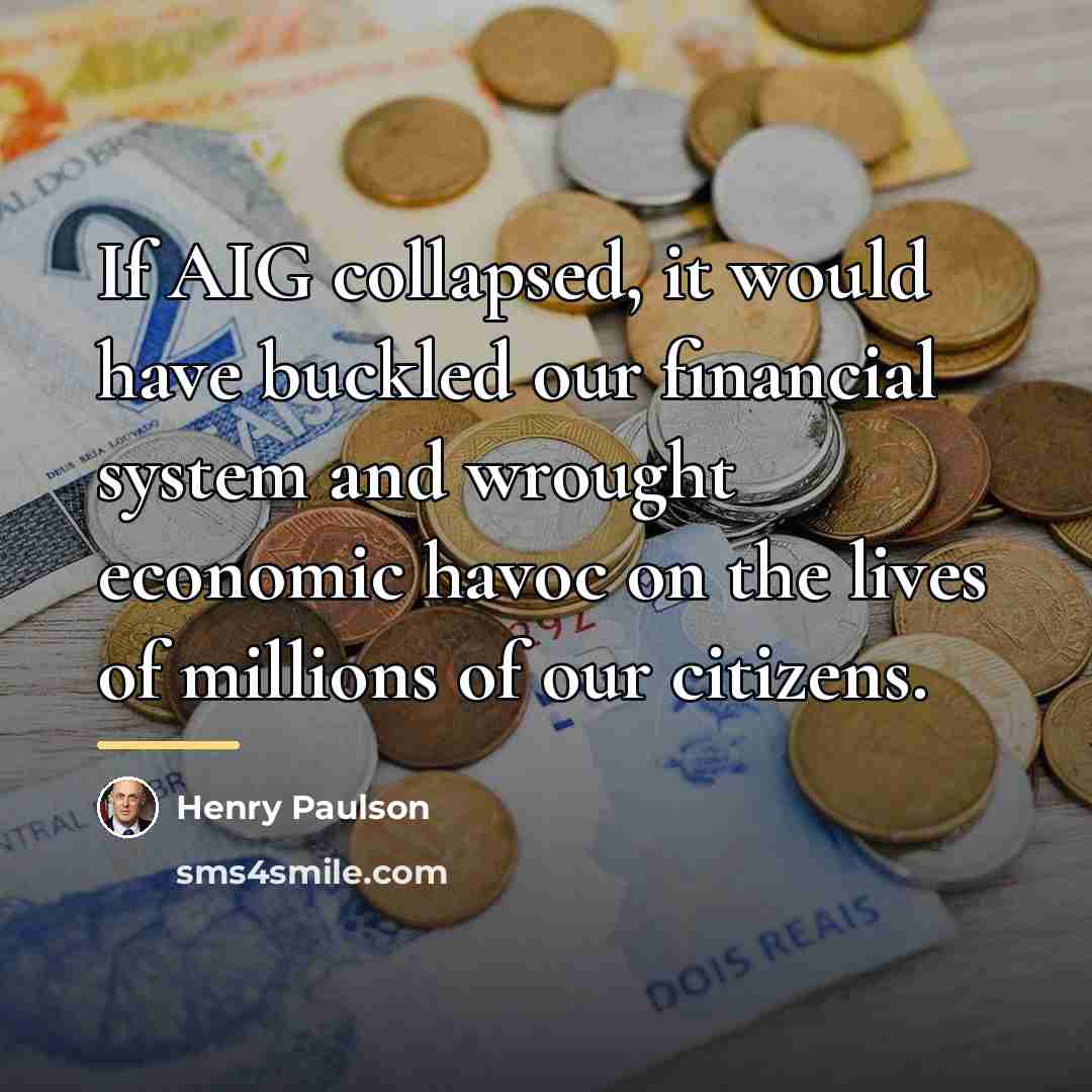 “If AIG collapsed, it would have buckled our financial system…” quote by Henry Paulson