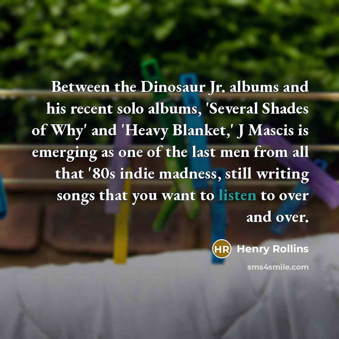 “Between the Dinosaur Jr. albums and his recent solo albums,…” quote by Henry Rollins