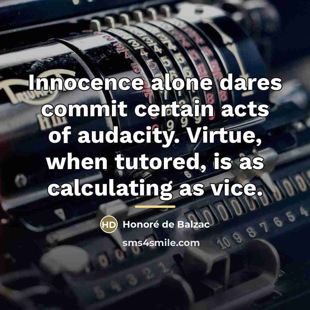 “Innocence alone dares commit certain acts of audacity. Virtue, when…” quote by Honore de Balzac