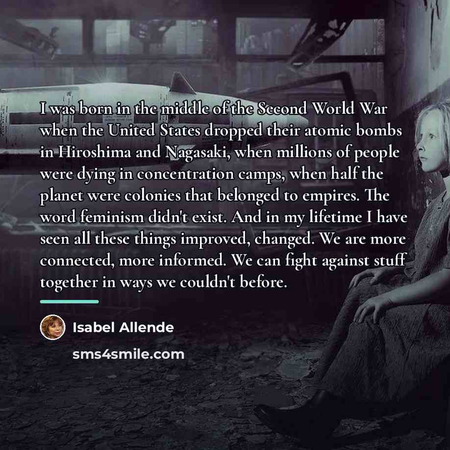 “I was born in the middle of the Second World…” quote by Isabel Allende
