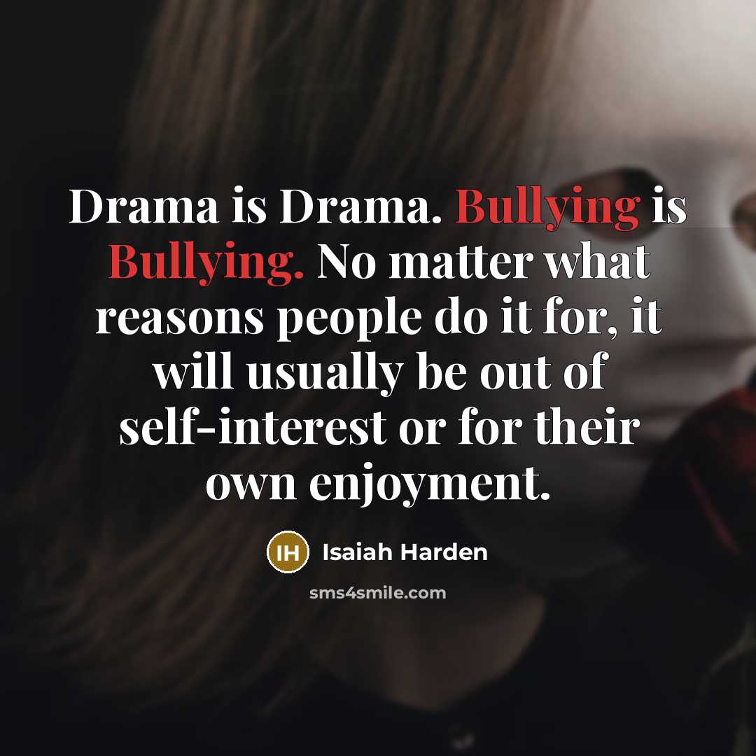 “Drama is Drama. Bullying is Bullying. No matter what reasons…” quote by Isaiah Harden