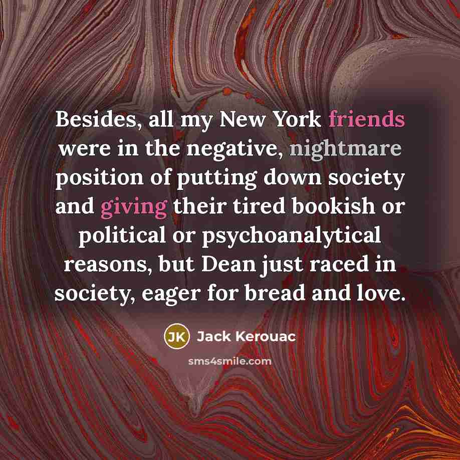 “Besides, all my New York friends were in the negative,…” quote by Jack Kerouac