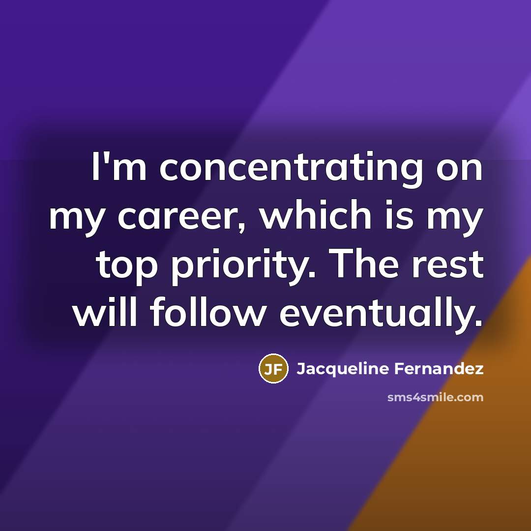 “I'm concentrating on my career, which is my top priority.…” quote by Jacqueline Fernandez
