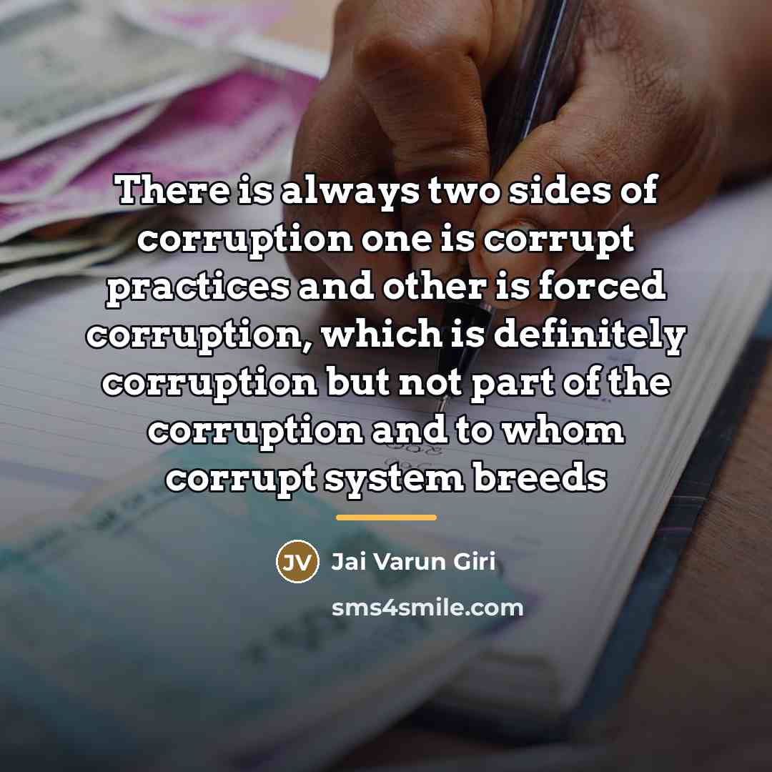 “There is always two sides of corruption one is corrupt…” quote by Jai Varun Giri