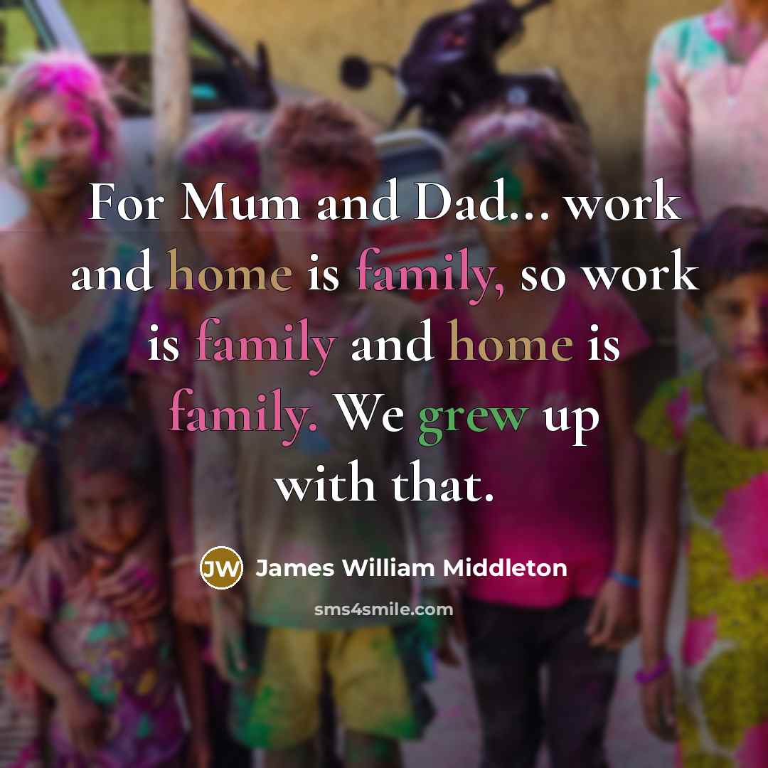 “For Mum and Dad... work and home is family, so…” quote by James William Middleton