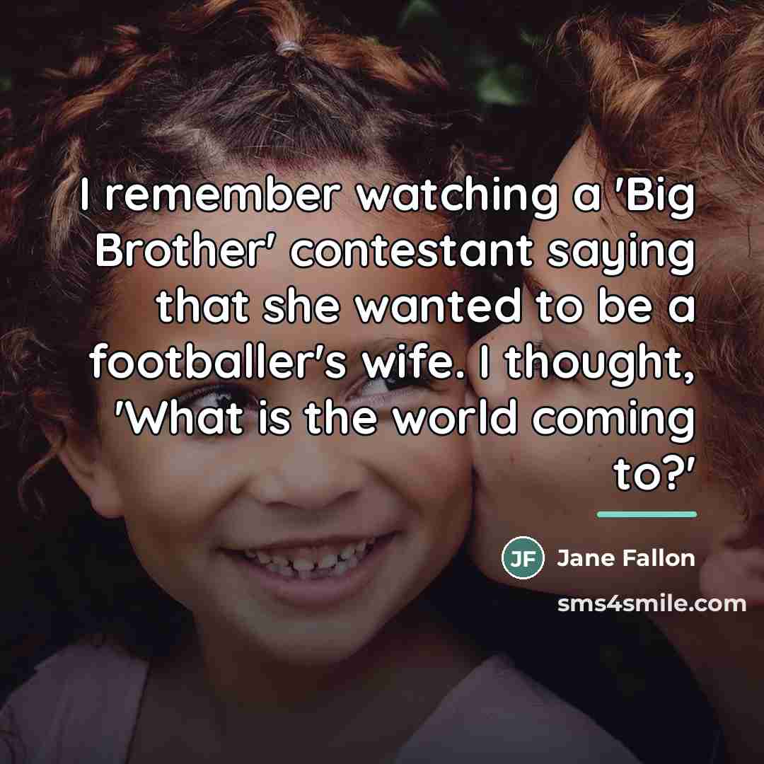 “I remember watching a 'Big Brother' contestant saying that she…” quote by Jane Fallon