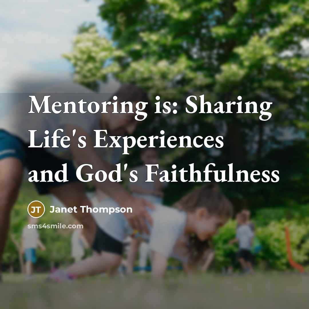 “Mentoring is: Sharing Life's Experiences and God's Faithfulness” quote by Janet Thompson