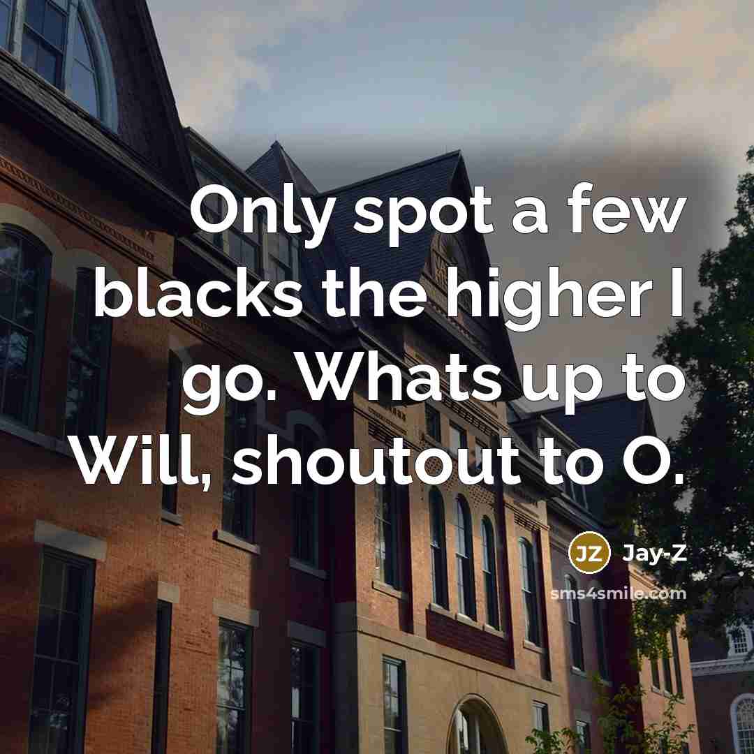 “Only spot a few blacks the higher I go. Whats…” quote by Jay-Z