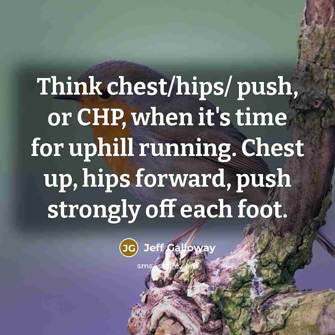 “Think chest/hips/ push, or CHP, when it's time for uphill…” quote by Jeff Galloway