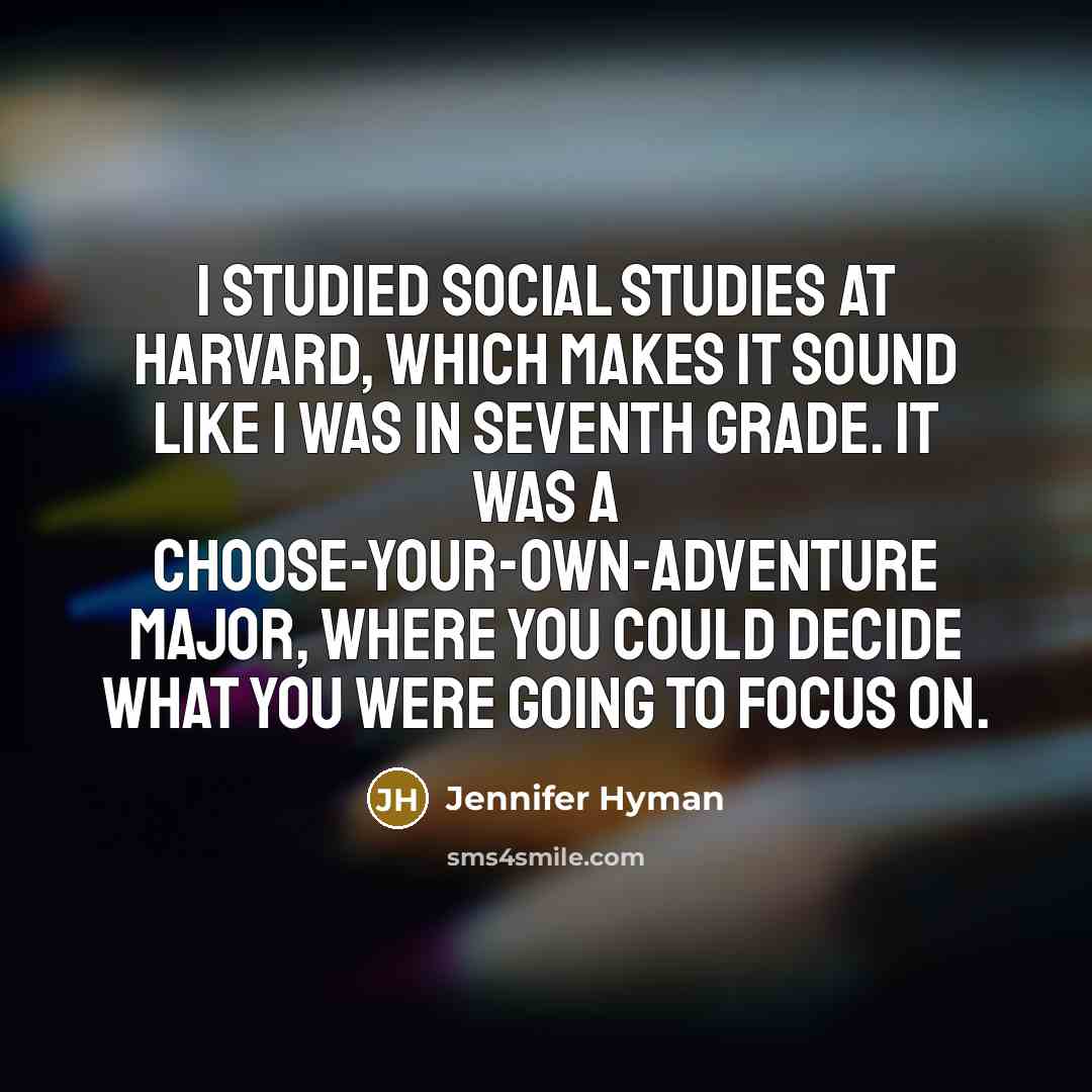 “I studied social studies at Harvard, which makes it sound…” quote by Jennifer Hyman