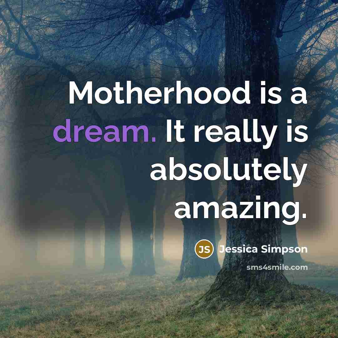 “Motherhood is a dream. It really is absolutely amazing.…” quote by Jessica Simpson