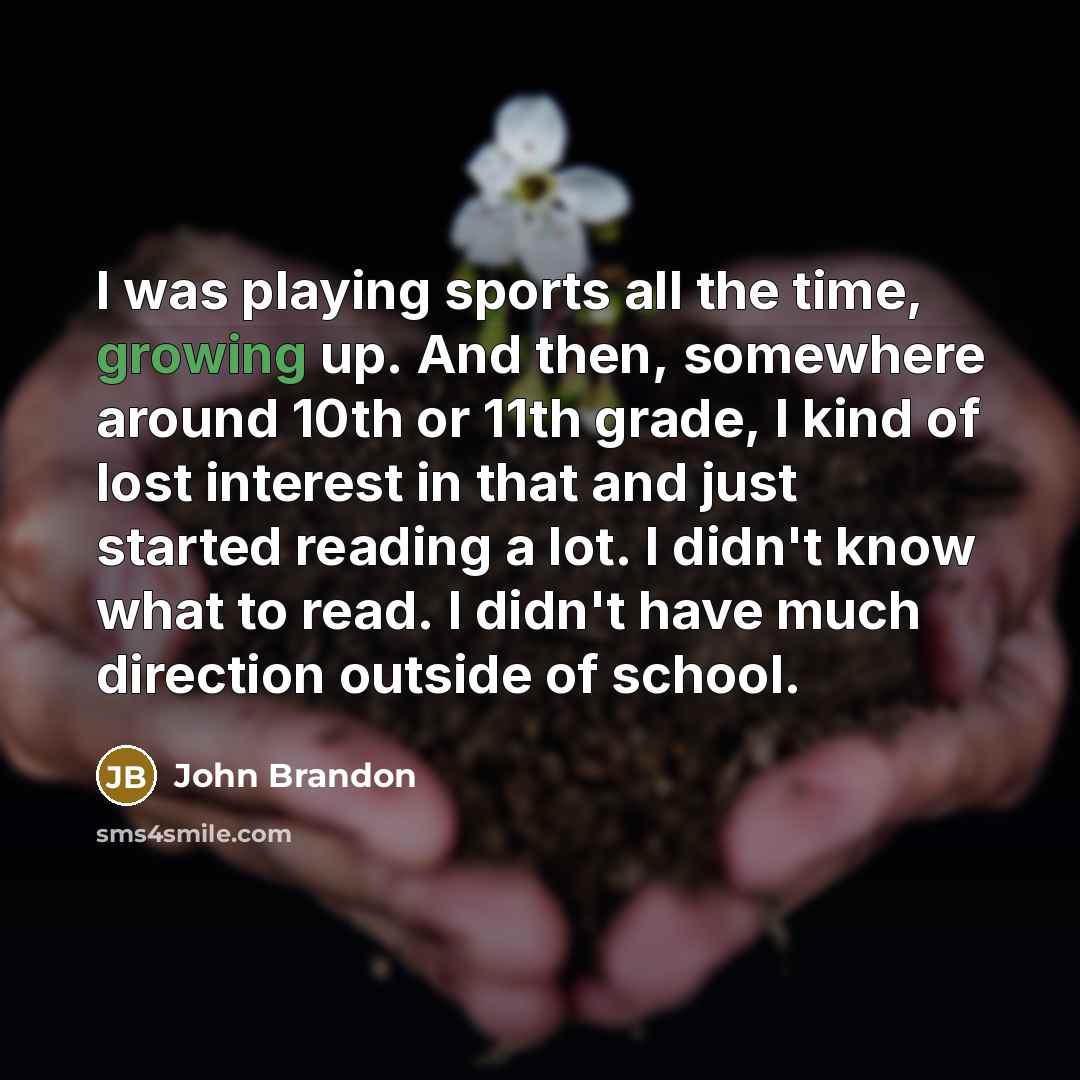 “I was playing sports all the time, growing up. And…” quote by John Brandon