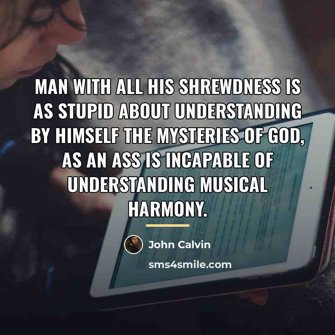 “Man with all his shrewdness is as stupid about understanding…” quote by John Calvin