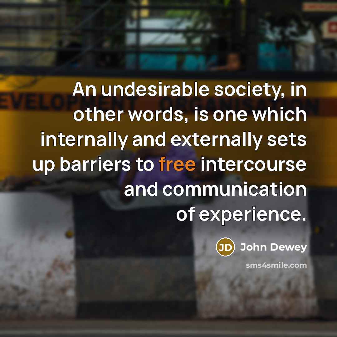 “An undesirable society, in other words, is one which internally…” quote by John Dewey