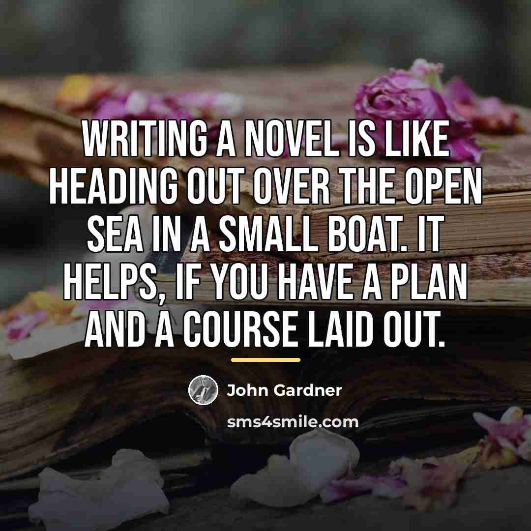 “Writing a novel is like heading out over the open…” quote by John Gardner