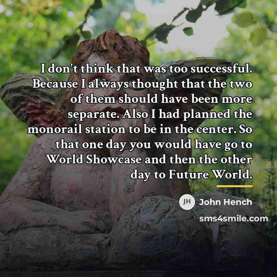 “I don't think that was too successful. Because I always…” quote by John Hench