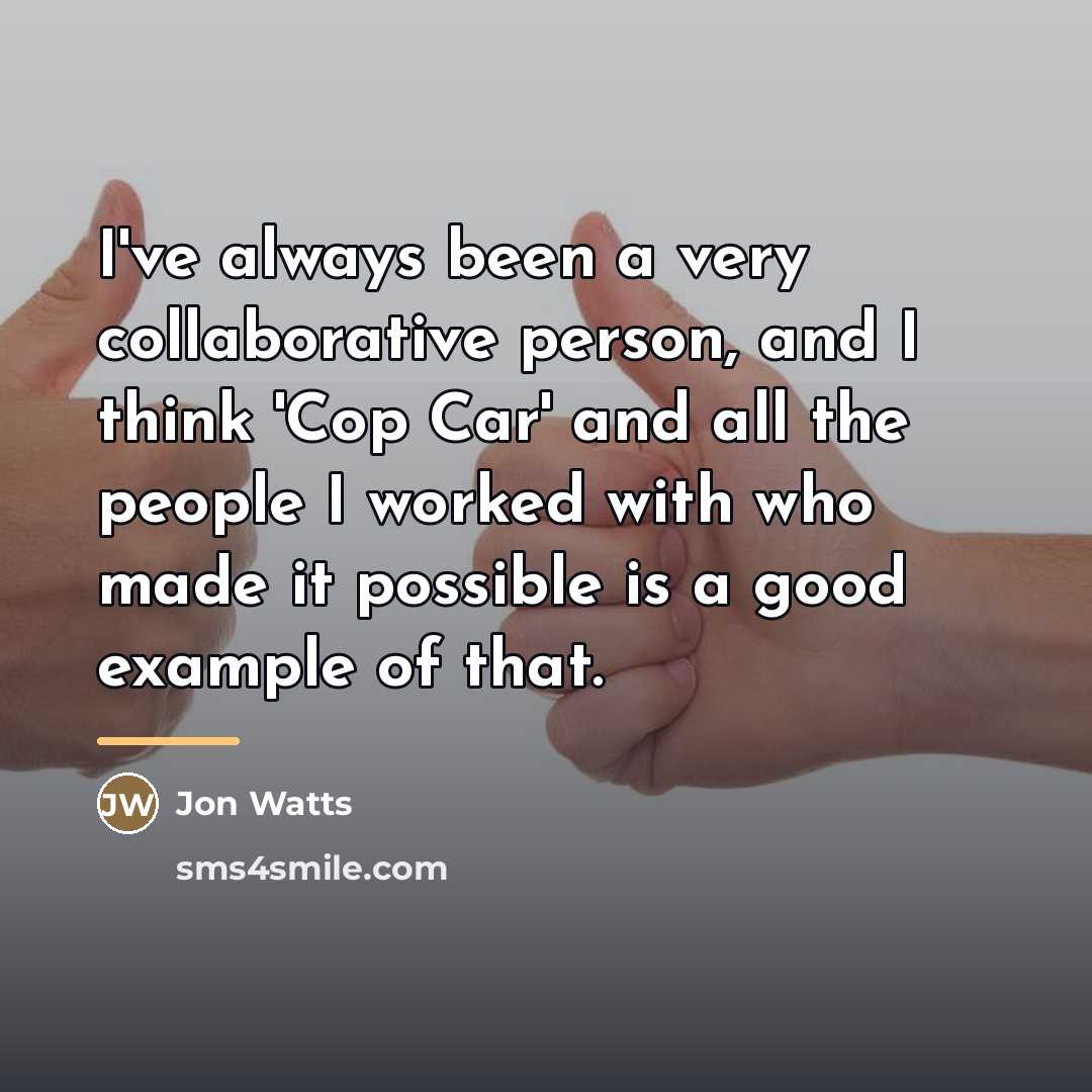 “I've always been a very collaborative person, and I think…” quote by Jon Watts
