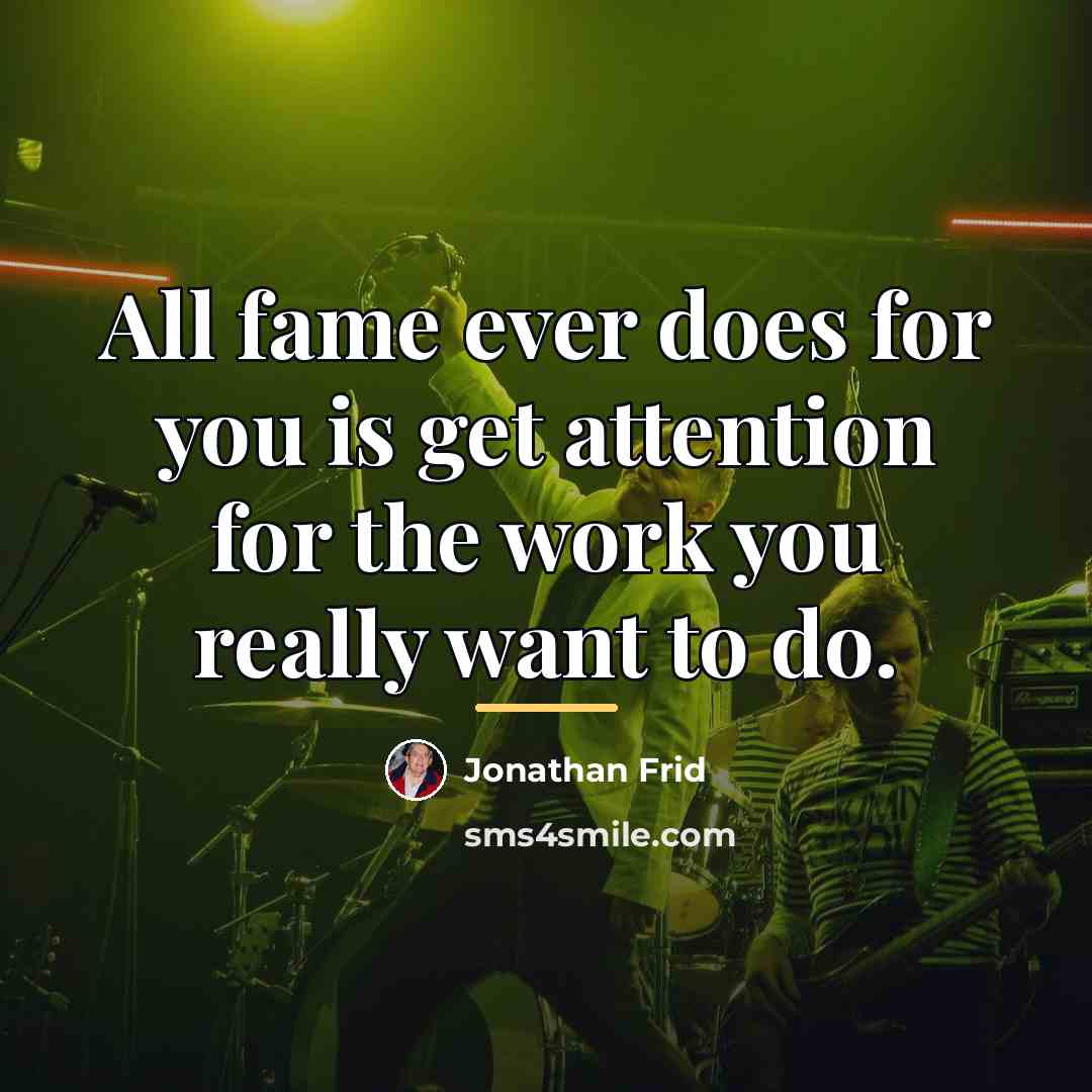 “All fame ever does for you is get attention for…” quote by Jonathan Frid