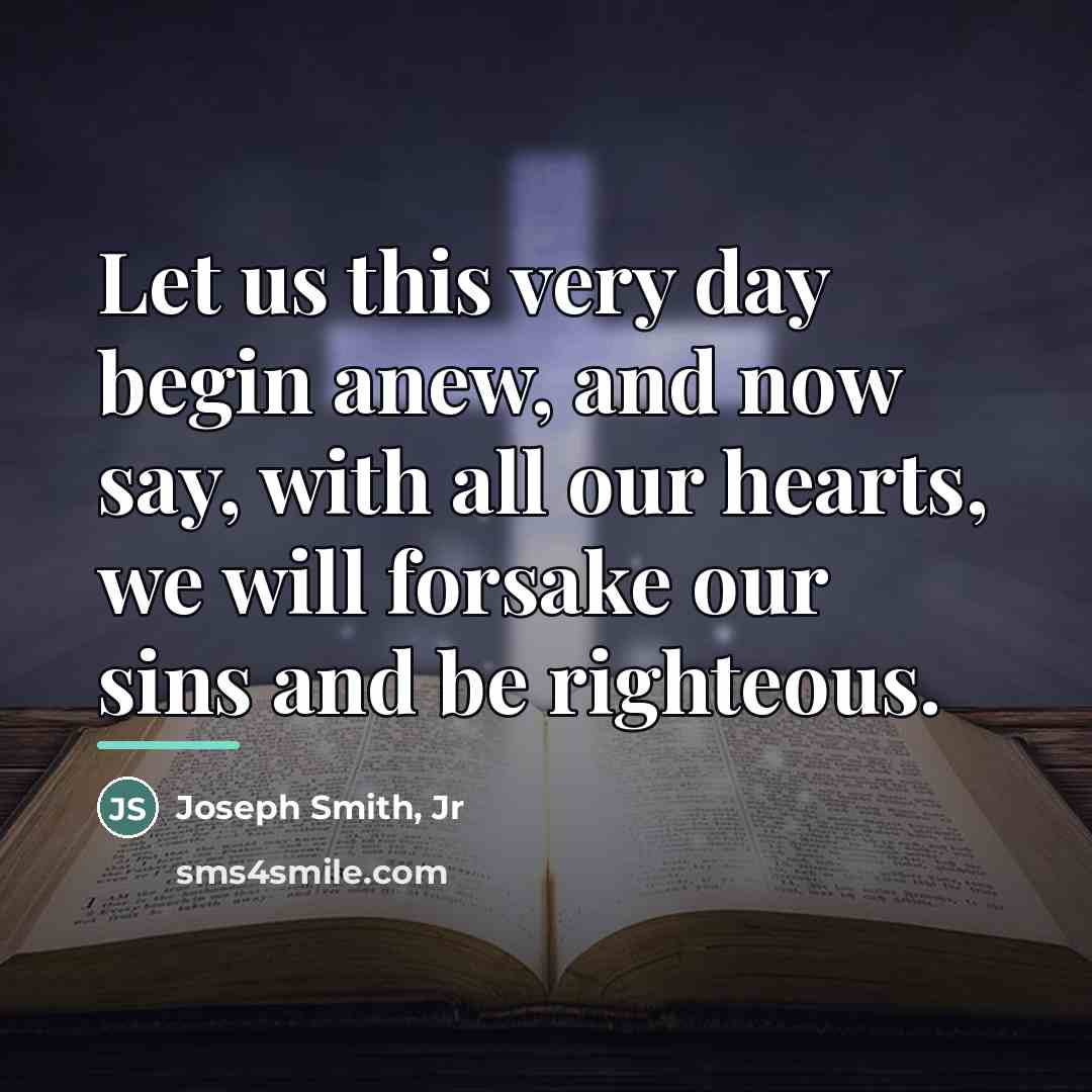 “Let us this very day begin anew, and now say,…” quote by Joseph Smith, Jr
