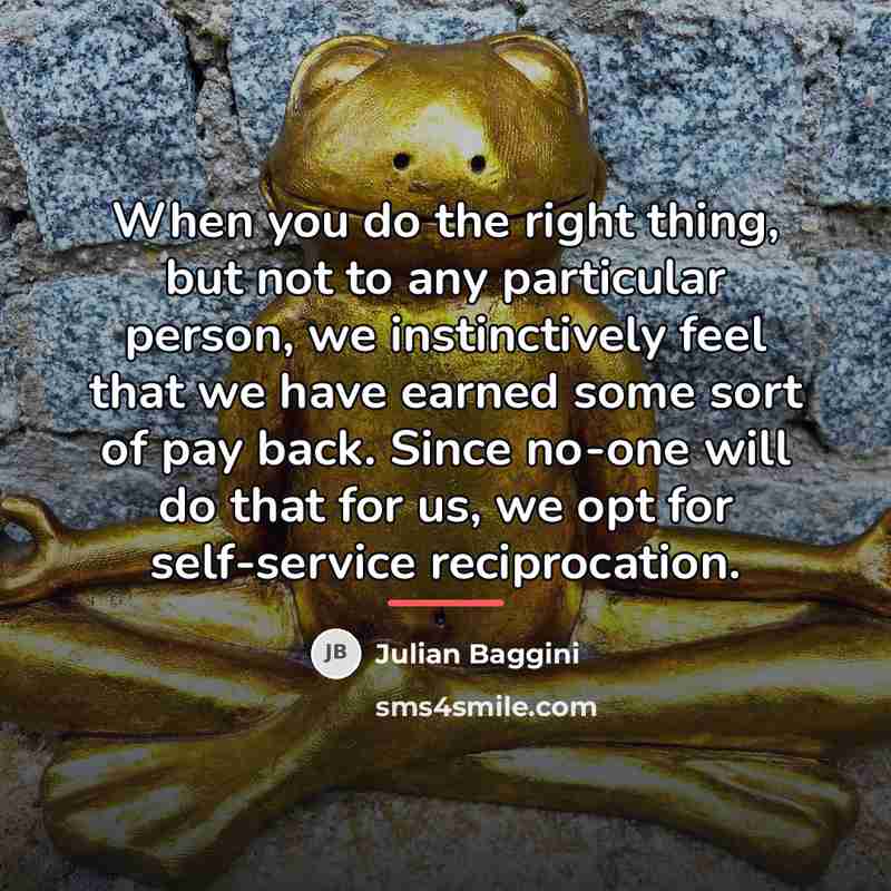 “When you do the right thing, but not to any…” quote by Julian Baggini