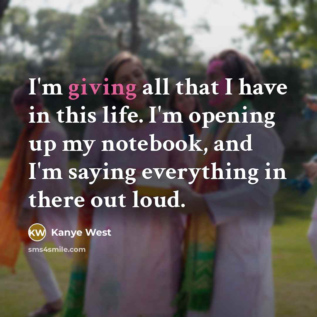 “I'm giving all that I have in this life. I'm…” quote by Kanye West