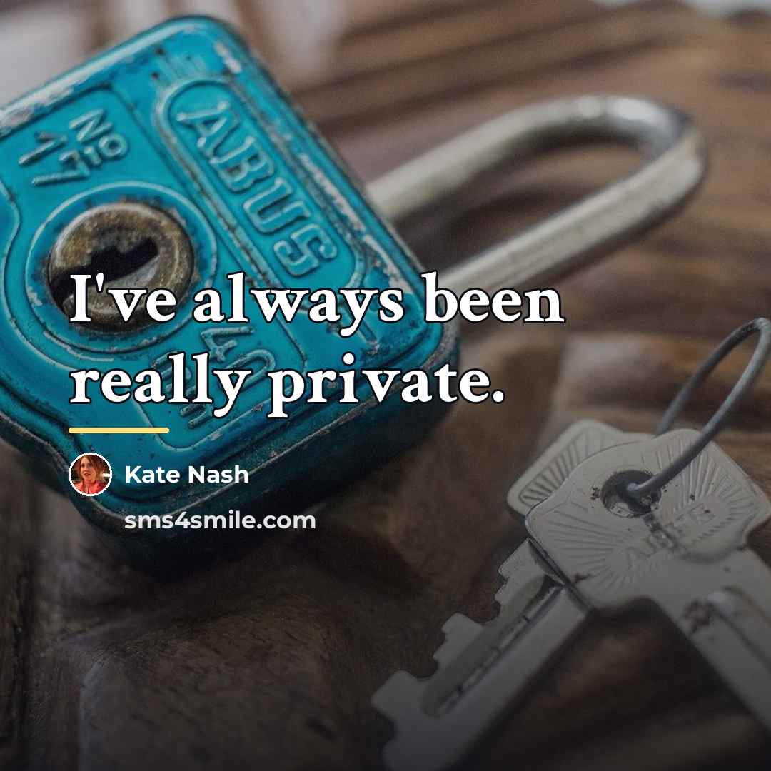 “I've always been really private.…” quote by Kate Nash